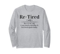 Re-Tired, I was Tired Yesterday & I’m Tired Again Today Long Sleeve T-Shirt
