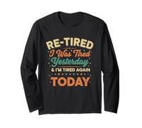 Re-Tired, I was Tired Yesterday & I’m Tired Again Today Long Sleeve T-Shirt