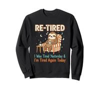 Re-Tired, I was Tired Yesterday & I’m Tired Again Today Sweatshirt