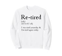 Re-Tired, I Was Tired Yesterday & I’m Tired Again Today Sweatshirt