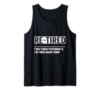 Re-Tired, I was Tired Yesterday & I’m Tired Again Today Tank Top