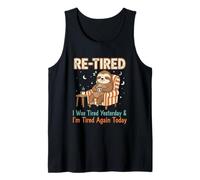 Re-Tired, I was Tired Yesterday & I’m Tired Again Today Tank Top
