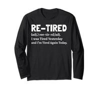 Re-Tired I was Tired Yesterday & I'm Tired Again Today Funny Long Sleeve T-Shirt