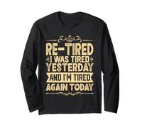 Re-Tired I was Tired Yesterday & I'm Tired Again Today Funny Long Sleeve T-Shirt