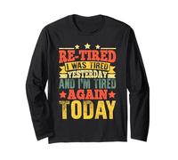 Re-Tired I was Tired Yesterday & I'm Tired Again Today Funny Long Sleeve T-Shirt