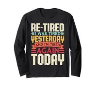 Re-Tired I was Tired Yesterday & I'm Tired Again Today Funny Long Sleeve T-Shirt