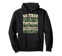Re-Tired I was Tired Yesterday & I'm Tired Again Today Funny Pullover Hoodie
