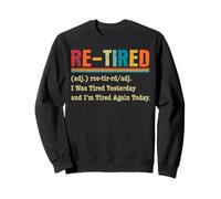 Re-Tired I was Tired Yesterday & I'm Tired Again Today Funny Sweatshirt