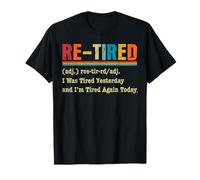 Re-Tired I was Tired Yesterday & I'm Tired Again Today Funny T-Shirt