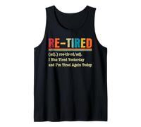 Re-Tired I was Tired Yesterday & I'm Tired Again Today Funny Tank Top