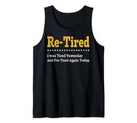 Re-Tired I was Tired Yesterday & I'm Tired Again Today Funny Tank Top