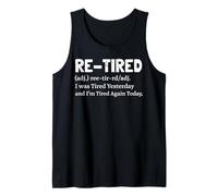 Re-Tired I was Tired Yesterday & I'm Tired Again Today Funny Tank Top