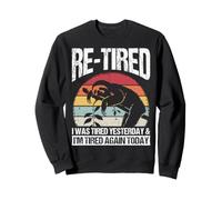 RE-TIRED I Was Tired Yesterday & I'm Tired Again Today Sweatshirt