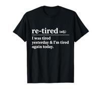 Re-Tired I was Tired Yesterday & I'm Tired Again Today T-Shirt