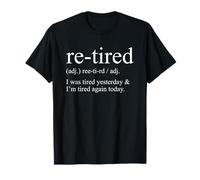 Re-Tired I was Tired Yesterday & I'm Tired Funny Retirement T-Shirt