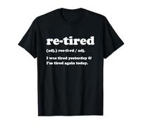 Re-Tired I was Tired Yesterday & I'm Tired Funny Retirement T-Shirt