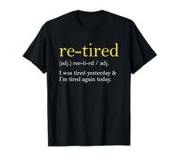 Re-Tired I was Tired Yesterday & I'm Tired Funny Retirement T-Shirt