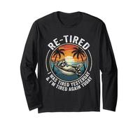 Re-Tired I was Tired Yesterday & I'm Tired Today Retirement Long Sleeve T-Shirt