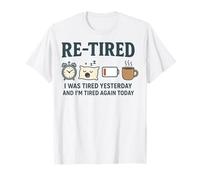 Re-Tired I was Tired Yesterday Tired Again Today Funny Tee T-Shirt