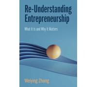 Re-Understanding Entrepreneurship : What It Is and Why It Matters