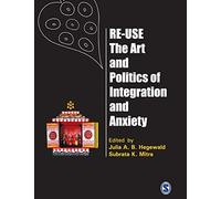 Re-Use-The Art and Politics of Integration and Anxiety