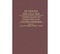 Re-Viewing the Cold War: Domestic Factors and Foreign Policy in the East-West Confrontation