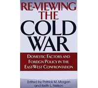 Re-Viewing the Cold War: Domestic Factors and Foreign Policy in the East-West Confrontation