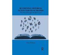 Re-visioning Historical Fiction for Young Readers: The Past through Modern Eyes (Children's Literature and Culture)