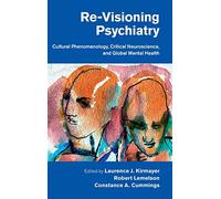 Re-Visioning Psychiatry: Cultural Phenomenology, Critical Neuroscience, and Global Mental Health