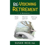 Re-Visioning Retirement: A Workbook