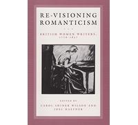 Re-visioning Romanticism: British Women Writers, 1776-1837