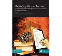 (Re)Writing Without Borders: Contemporary Intermedial Perspectives on Literature and the Visual Arts