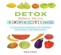 Rea Frey Detox Before You're Expecting: A Cleansing Program to Prepare Your Rea Frey Multicolor