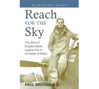 Reach for the Sky: The Story of Douglas Bader, Legless Ace of the Battle of Britain (Bluejacket Books)