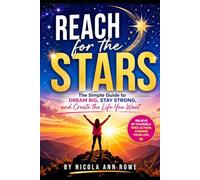 Reach for the Stars: The Simple Guide to Dream Big, Stay Strong, and Create the Life You Want