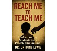 Reach Me To Teach Me: Understanding Students from Poverty and Trauma