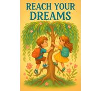 Reach Your Dreams: A Children's Guide to Setting Goals and Never Giving Up
