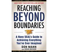 Reaching Beyond Boundaries: A Navy SEAL's Guide to Achieving Everything You've Ever Imagined