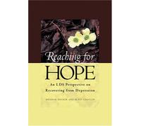 Reaching for Hope: An Lds Perspective on Recovering from Depression