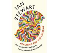 Reaching for the Extreme : How the Quest for the Biggest, Fewest, and Weirdest Makes Math