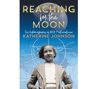 Reaching for the Moon: The Autobiography of NASA Mathematician Katherine Johnson (Reprint)