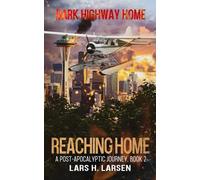 Reaching Home: A Post-Apocalyptic Journey (Dark Highway Home)