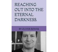 REACHING OUT INTO THE ETERNAL DARKNESS. BY OLIVER BOWES.