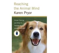 Reaching the Animal Mind: Clicker Training Method and What It Teaches Us About All Animals