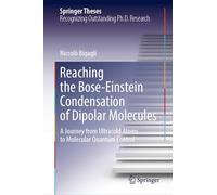 Reaching the Bose-Einstein Condensation of Dipolar Molecules: A Journey from Ultracold Atoms to Molecular Quantum Control (Springer Theses)