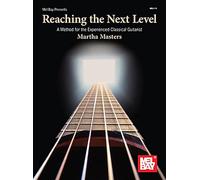 Reaching the Next Level – A Method for the Experienced Classical Guitarist – Mel Bay Presents