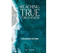 REACHING TRUE FORGIVENESS: A COLLECTION OF LIFE STORIES
