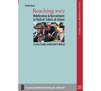 Reaching wa'y: Mobilization and Recruitment in Hizb al-Tahrir al-Islami. A Case Study conducted in Beirut: 20 (Studies on Modern Orient, 20)