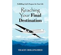 Reaching Your Final Destination: Fullfilling God's Purpose for Your Life