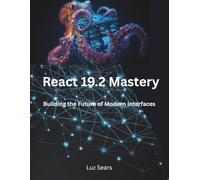 React 19.2 Mastery: Building the Future of Modern Interfaces (The Modern Systems Engineering)